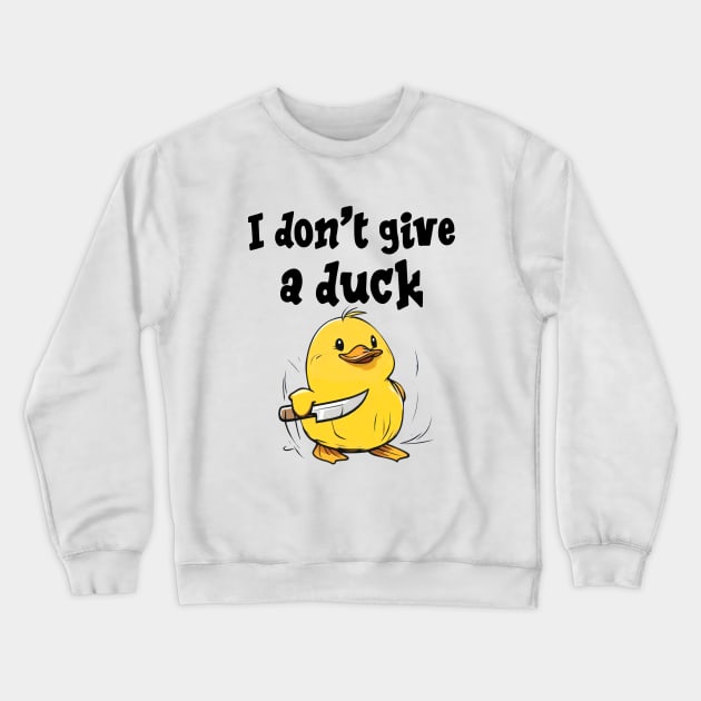 I don't give a duck Crewneck Sweatshirt by Buff Geeks Art